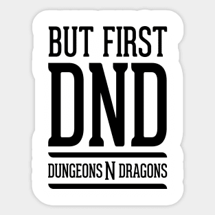 But First DND Sticker